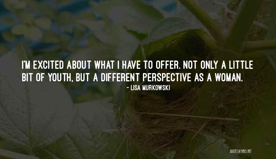 It's All About Your Perspective Quotes By Lisa Murkowski It's All About Your Perspective Quotes By Lisa Murkowski