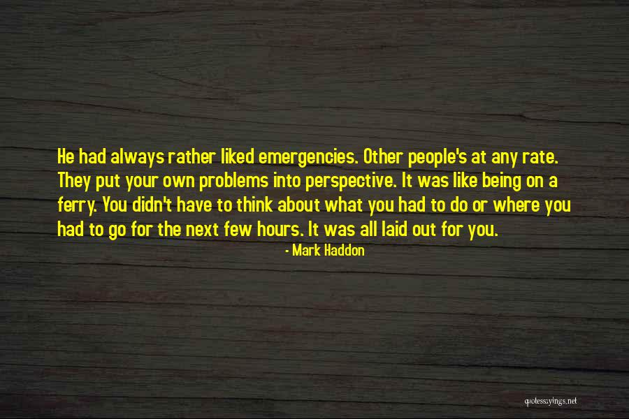 It's All About Your Perspective Quotes By Mark Haddon It's All About Your Perspective Quotes By Mark Haddon
