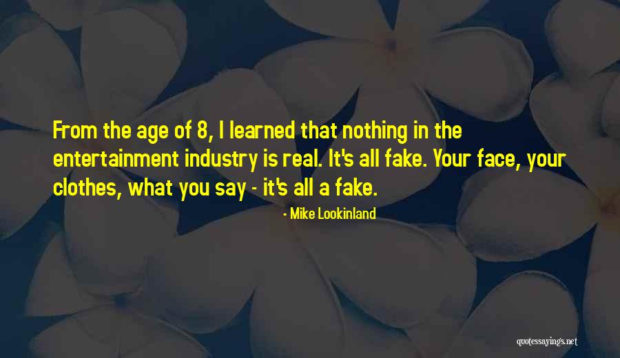 It's All Fake Quotes By Mike Lookinland