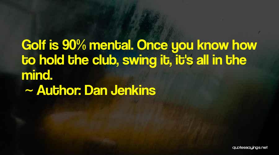 It's All Mental Quotes By Dan Jenkins