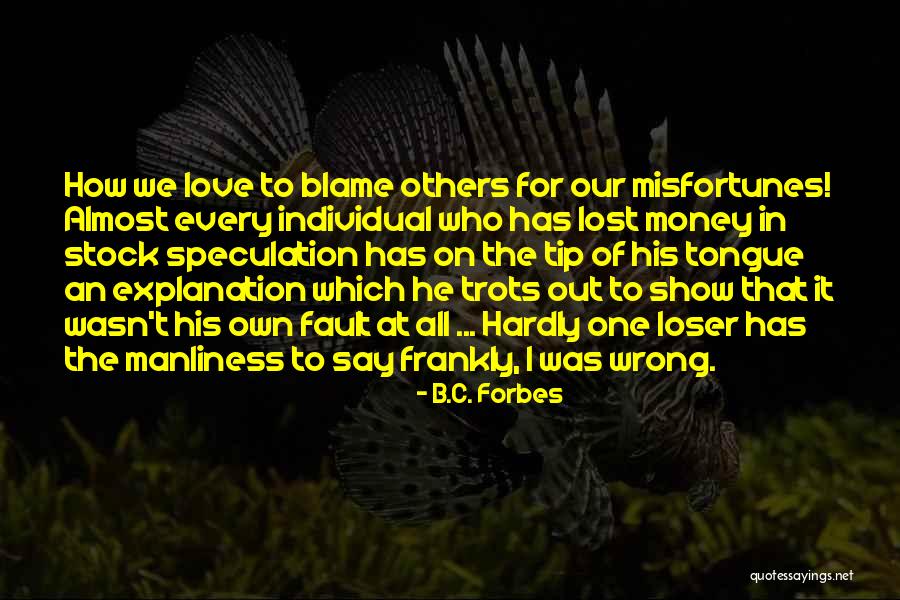It's All My Fault Love Quotes By B.C. Forbes It's All My Fault Love Quotes By B.C. Forbes