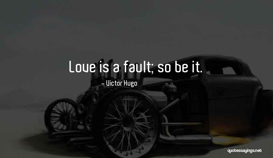 It's All My Fault Love Quotes By Victor Hugo