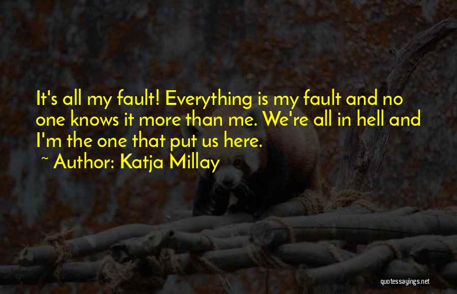 It's All My Fault Quotes By Katja Millay