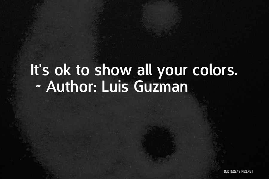 It's All Ok Quotes By Luis Guzman