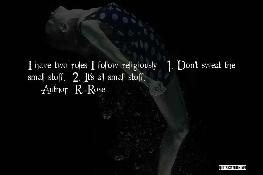 It's All Small Stuff Quotes By R. Rose