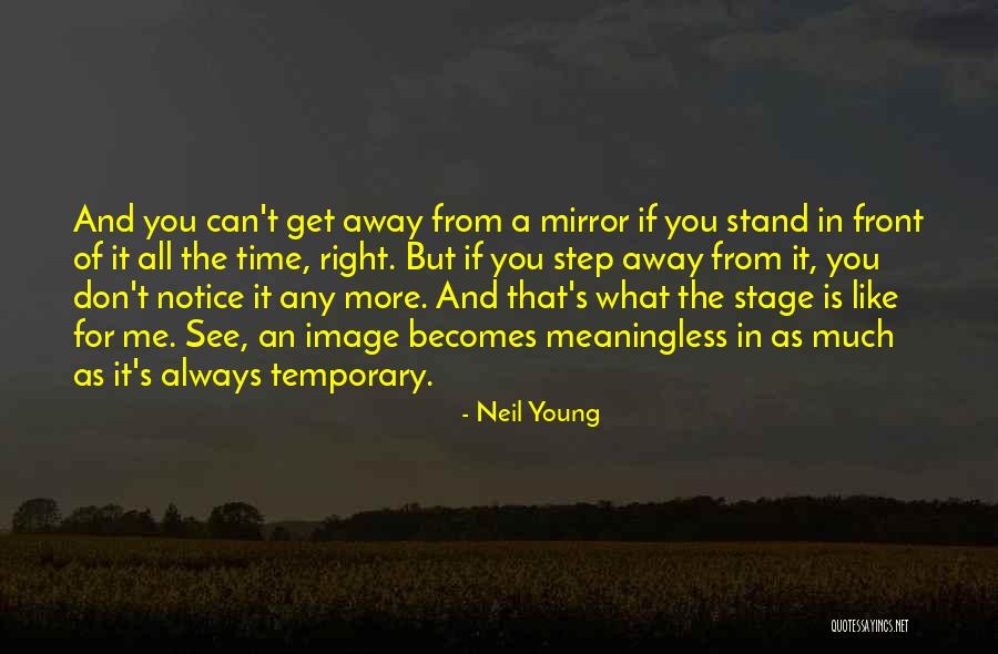 It's All Temporary Quotes By Neil Young