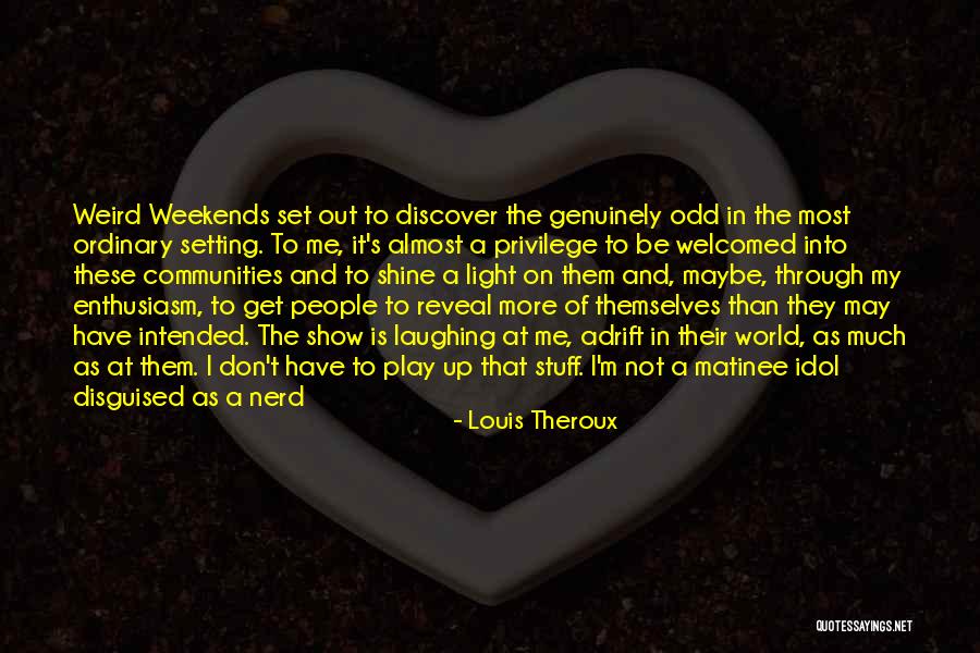 It's Almost The Weekend Quotes By Louis Theroux