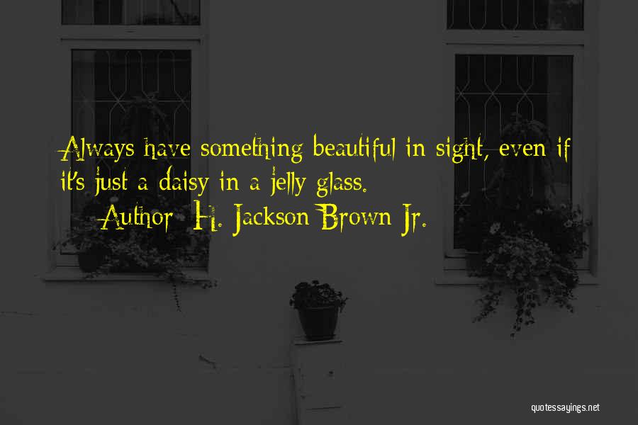 It's Always Something Quotes By H. Jackson Brown Jr.