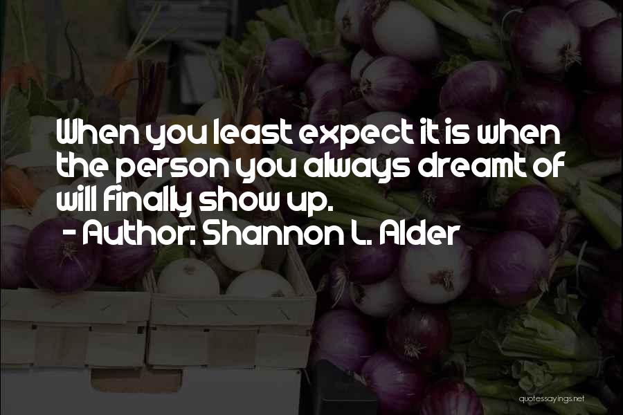 It's Always The Ones You Least Expect Quotes By Shannon L. Alder