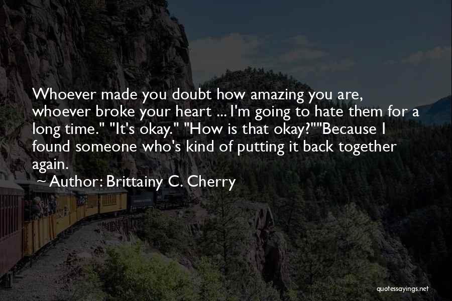 It's Amazing How Someone Quotes By Brittainy C. Cherry