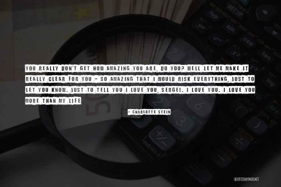 It's Amazing How You Love Me Quotes By Charlotte Stein It's Amazing How You Love Me Quotes By Charlotte Stein