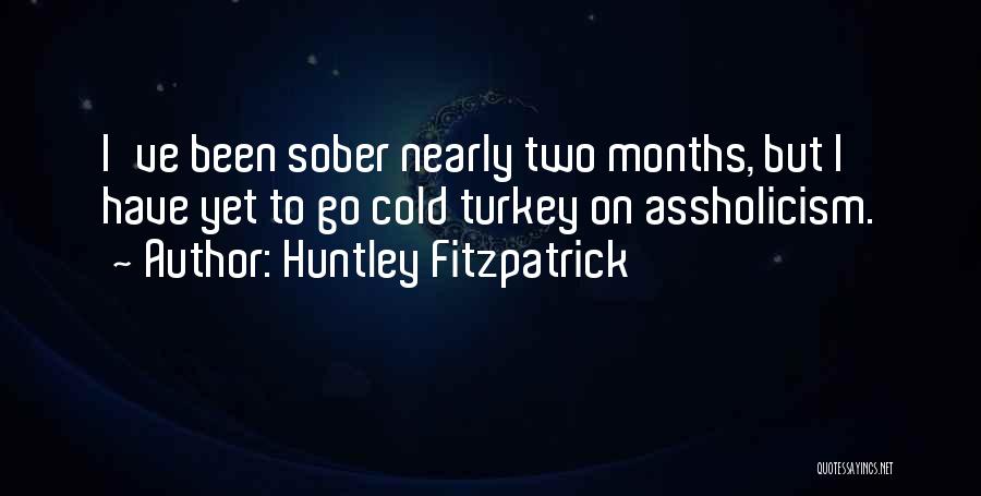 It's Been 4 Months Quotes By Huntley Fitzpatrick