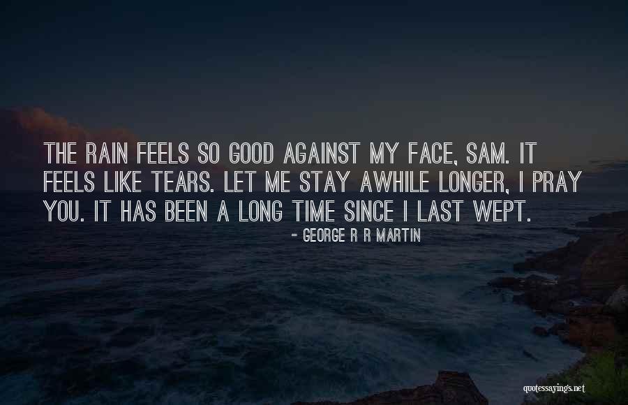 It's Been Awhile Quotes By George R R Martin It's Been Awhile Quotes By George R R Martin