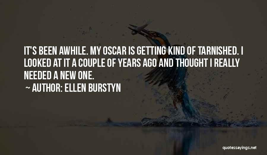 It's Been Awhile Since Quotes By Ellen Burstyn