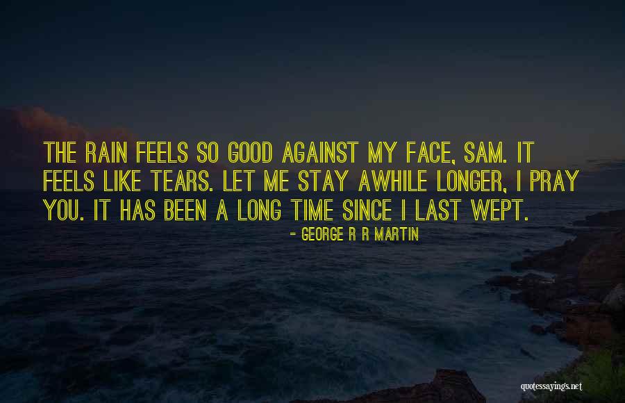 It's Been Awhile Since Quotes By George R R Martin It's Been Awhile Since Quotes By George R R Martin