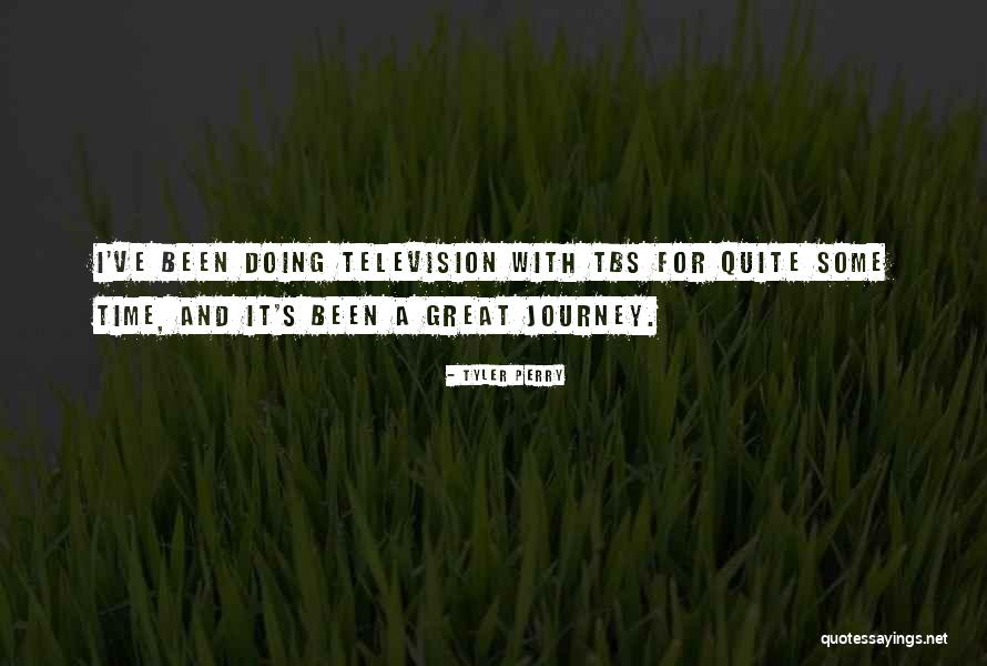 Its Been Quite A Journey Quotes By Tyler Perry Its Been Quite A Journey Quotes By Tyler Perry