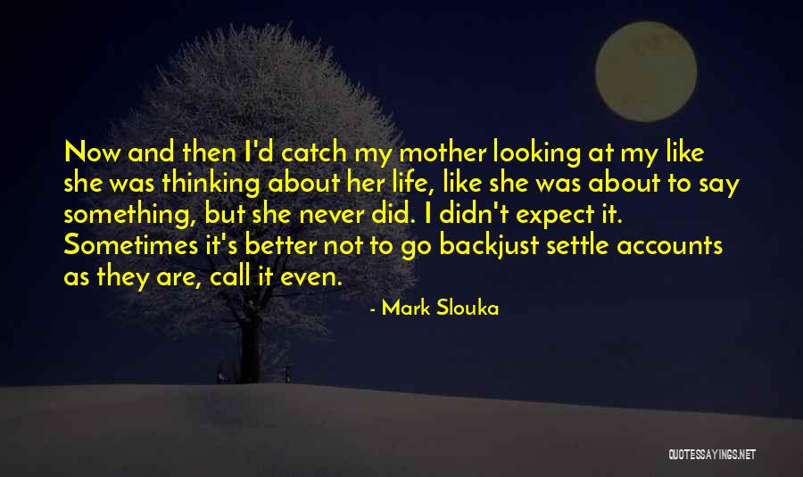 It's Better Not To Expect Quotes By Mark Slouka