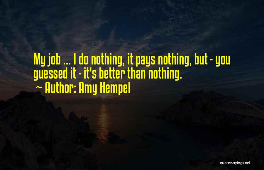 It's Better Than Nothing Quotes By Amy Hempel