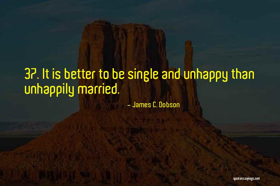 It's Better To Be Single Than Quotes By James C. Dobson It's Better To Be Single Than Quotes By James C. Dobson