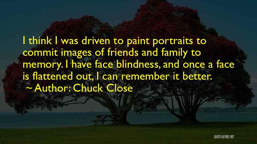 It's Better To Have A Few Close Friends Quotes By Chuck Close