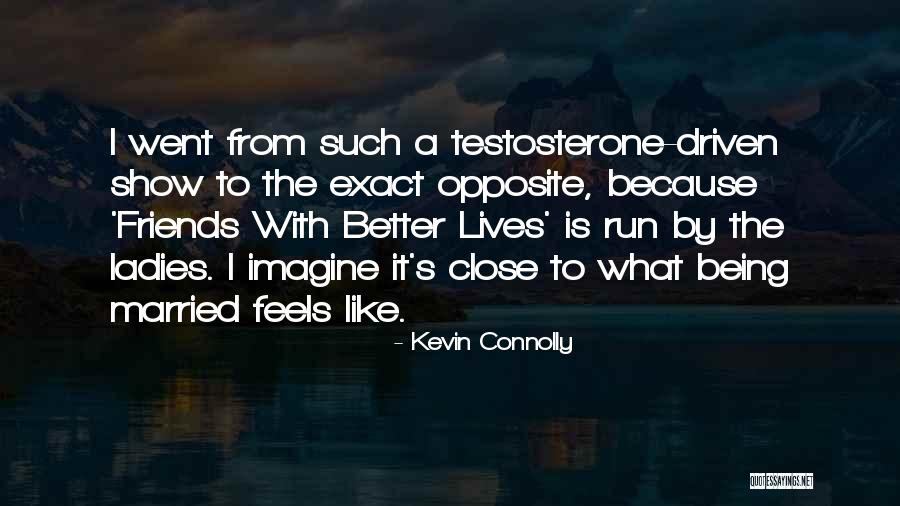 It's Better To Have A Few Close Friends Quotes By Kevin Connolly