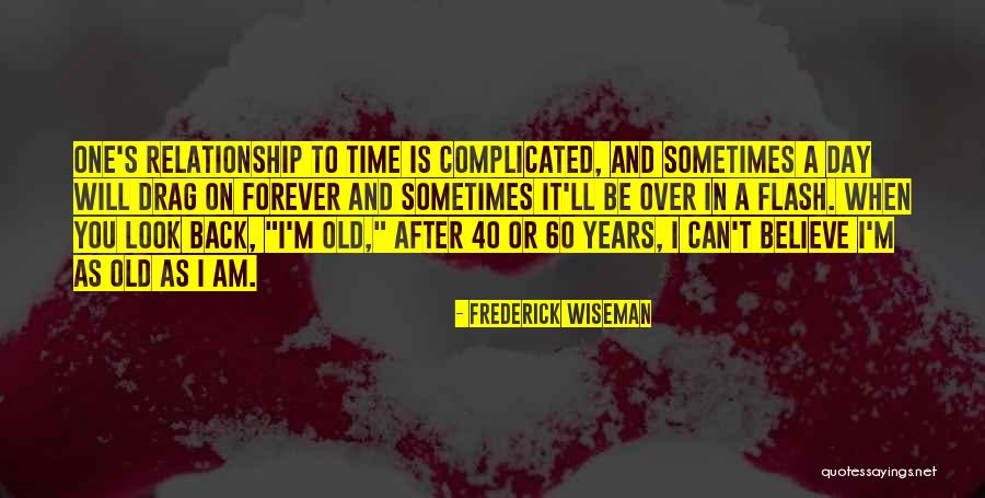 Its Complicated Relationship Quotes By Frederick Wiseman Its Complicated Relationship Quotes By Frederick Wiseman