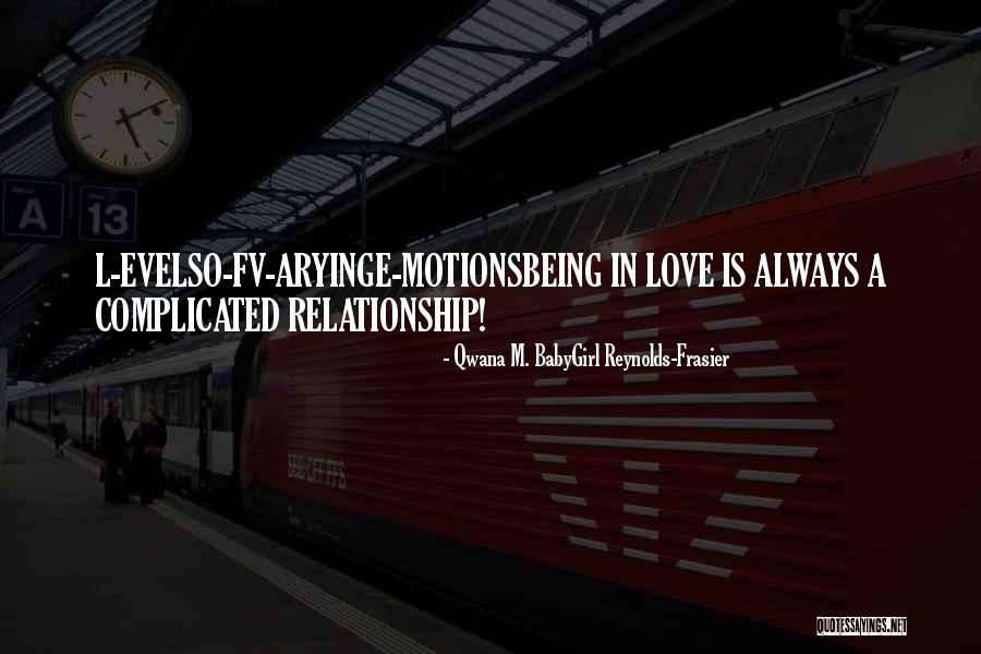 Its Complicated Relationship Quotes By Qwana M. BabyGirl Reynolds-Frasier Its Complicated Relationship Quotes By Qwana M. BabyGirl Reynolds-Frasier