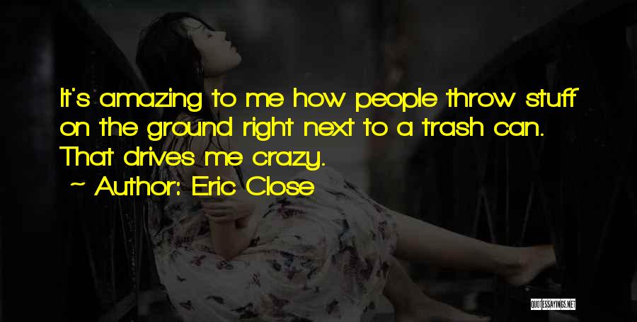 It's Crazy How Quotes By Eric Close