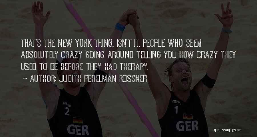 It's Crazy How Quotes By Judith Perelman Rossner