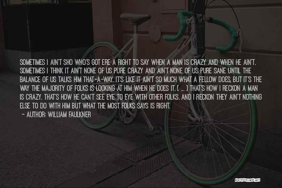 It's Crazy How Quotes By William Faulkner