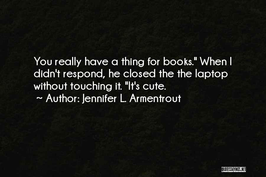 It's Cute When Quotes By Jennifer L. Armentrout