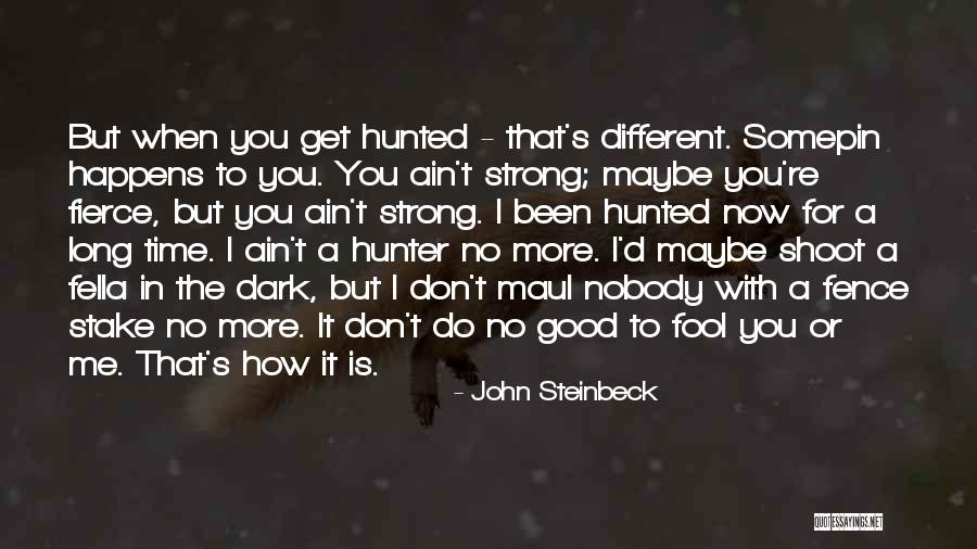 It's Different Now Quotes By John Steinbeck