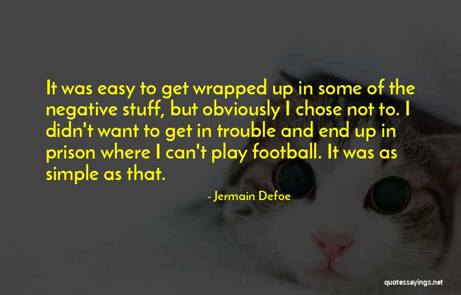 It's Easy To Be Negative Quotes By Jermain Defoe It's Easy To Be Negative Quotes By Jermain Defoe