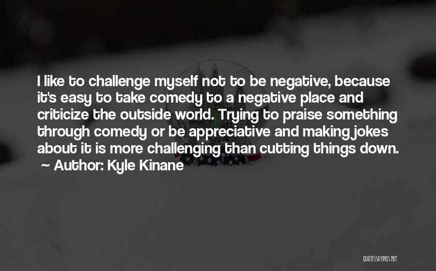 It's Easy To Be Negative Quotes By Kyle Kinane