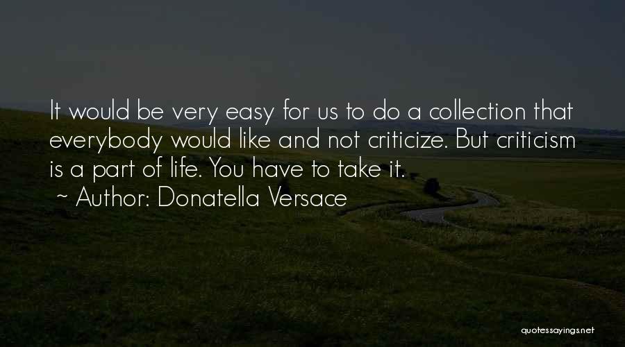 It's Easy To Criticize Quotes By Donatella Versace