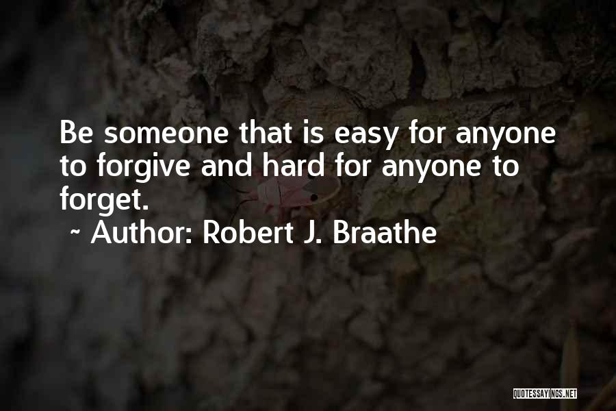 It's Easy To Forgive Hard To Forget Quotes By Robert J. Braathe