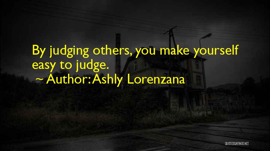 It's Easy To Judge Someone Quotes By Ashly Lorenzana