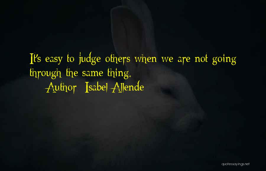 It's Easy To Judge Someone Quotes By Isabel Allende