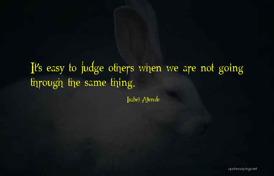 It's Easy To Judge Someone Quotes By Isabel Allende