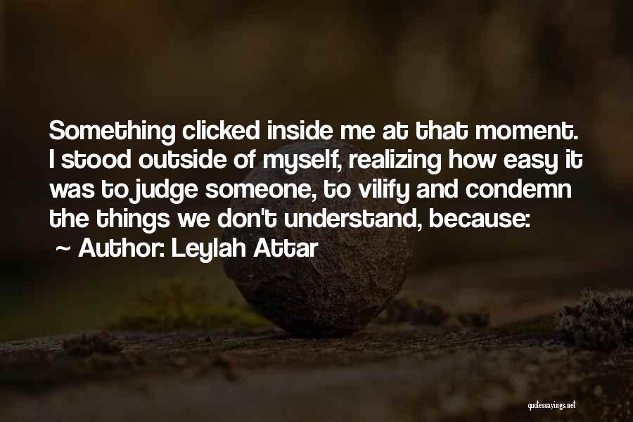 It's Easy To Judge Someone Quotes By Leylah Attar