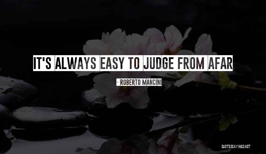 It's Easy To Judge Someone Quotes By Roberto Mancini