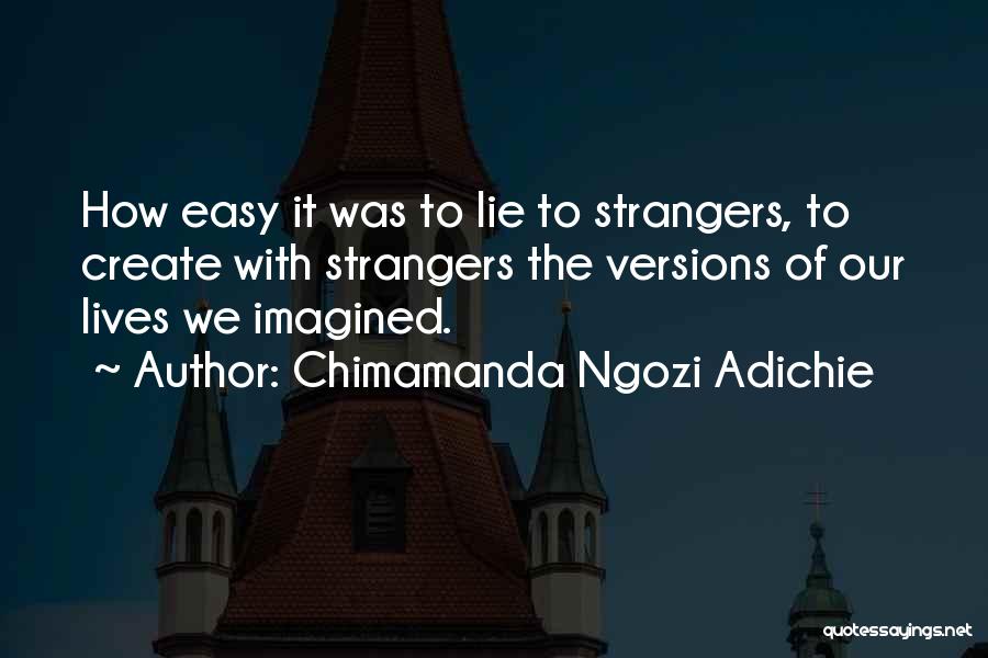 It's Easy To Lie Quotes By Chimamanda Ngozi Adichie