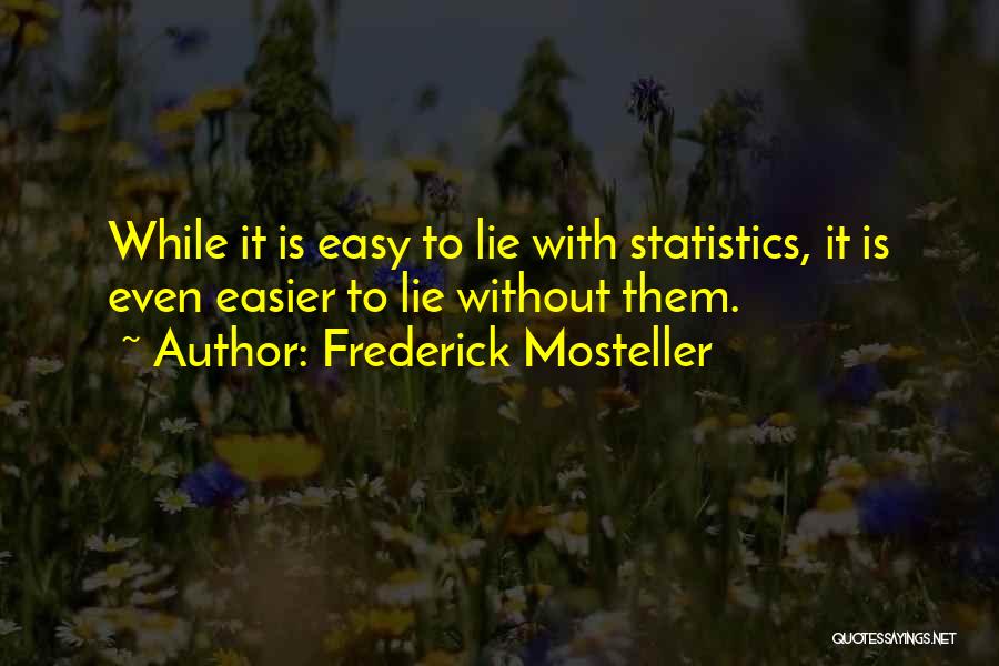 It's Easy To Lie Quotes By Frederick Mosteller