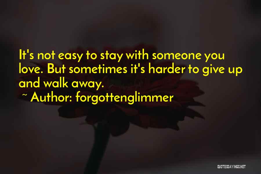 It's Easy To Walk Away Quotes By Forgottenglimmer
