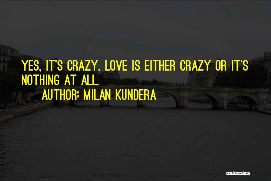 It's Either All Or Nothing Quotes By Milan Kundera