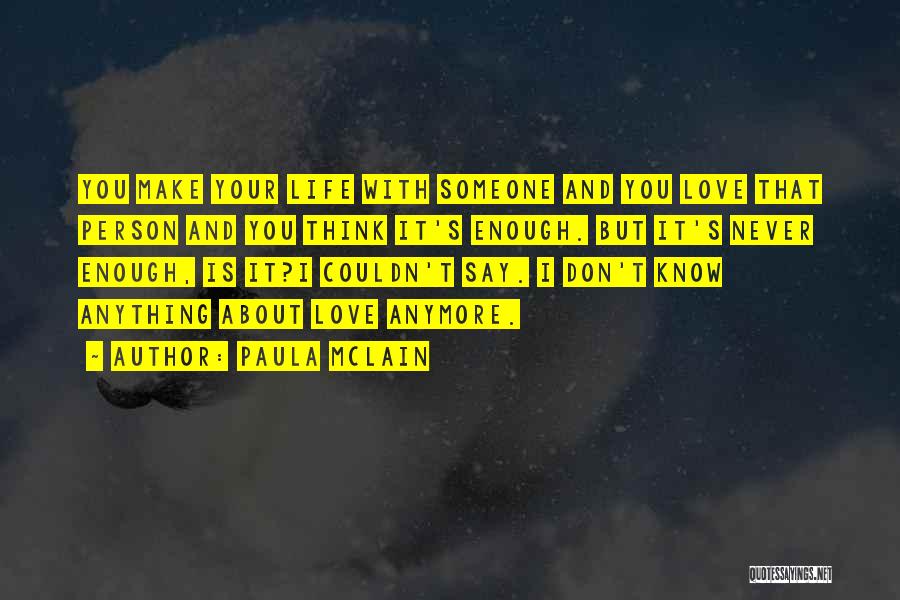 It's Enough Love Quotes By Paula McLain