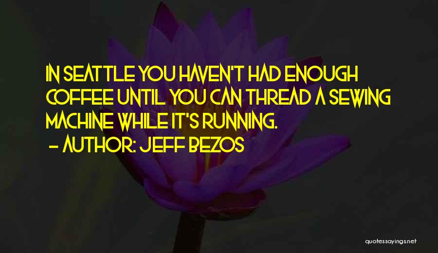 It's Enough Quotes By Jeff Bezos