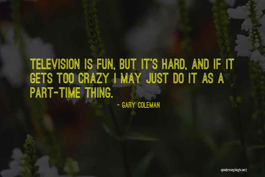 It's Fun Time Quotes By Gary Coleman