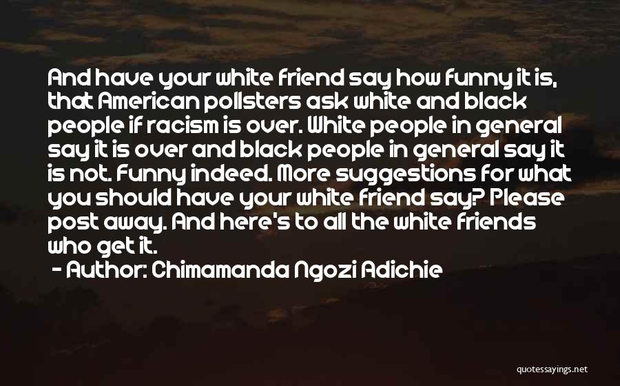 It's Funny How Friends Quotes By Chimamanda Ngozi Adichie