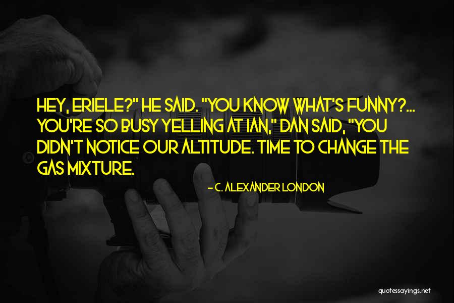 It's Funny How Things Change Quotes By C. Alexander London